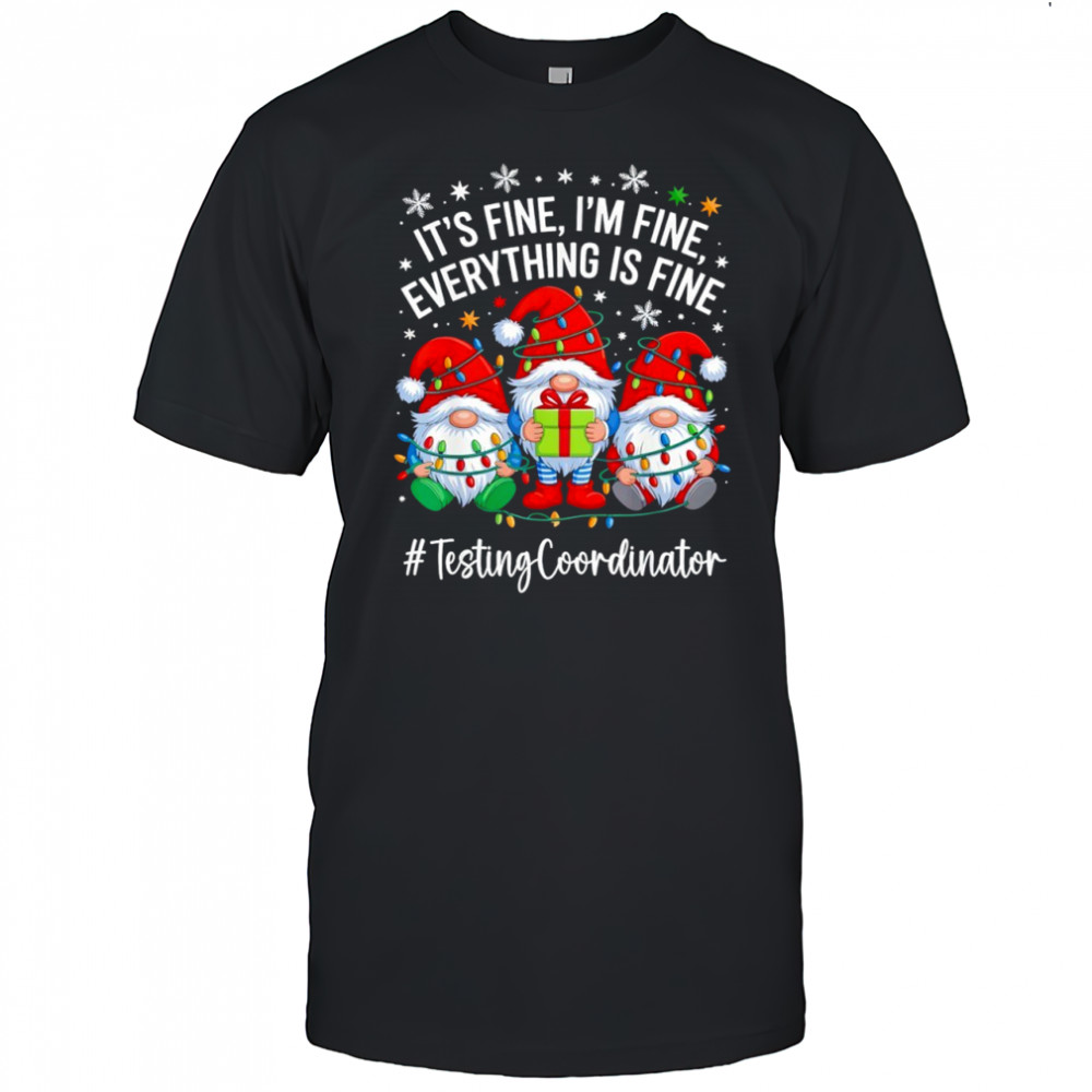 Testing Coordinator Gnome Everything is Fine Funny Christmas shirt