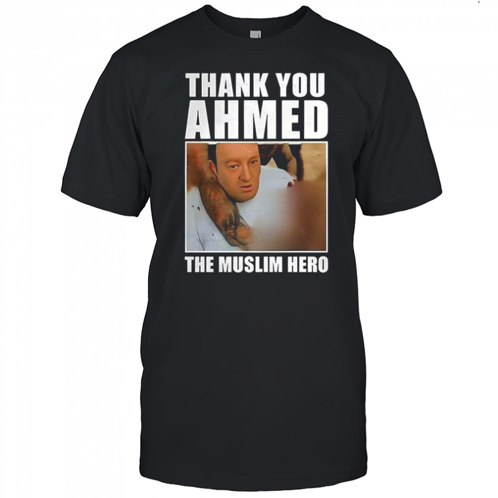 Thank you ahmed the muslim hero shirt