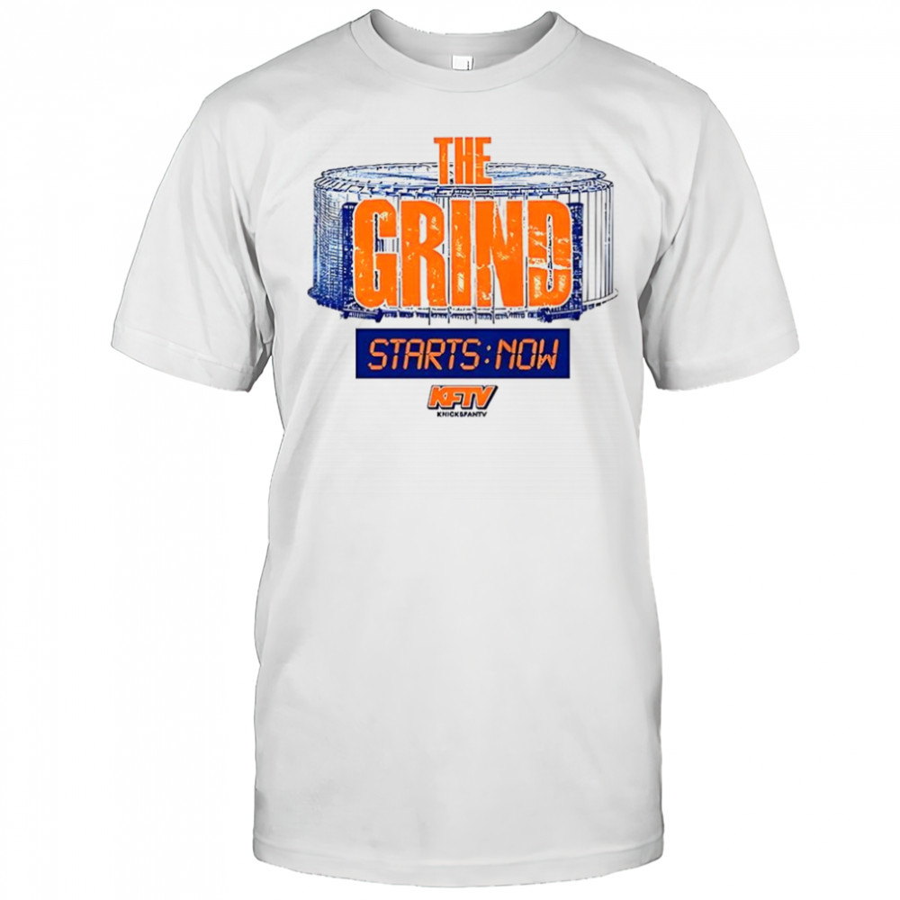 The Grind starts now New York Knicks shirt