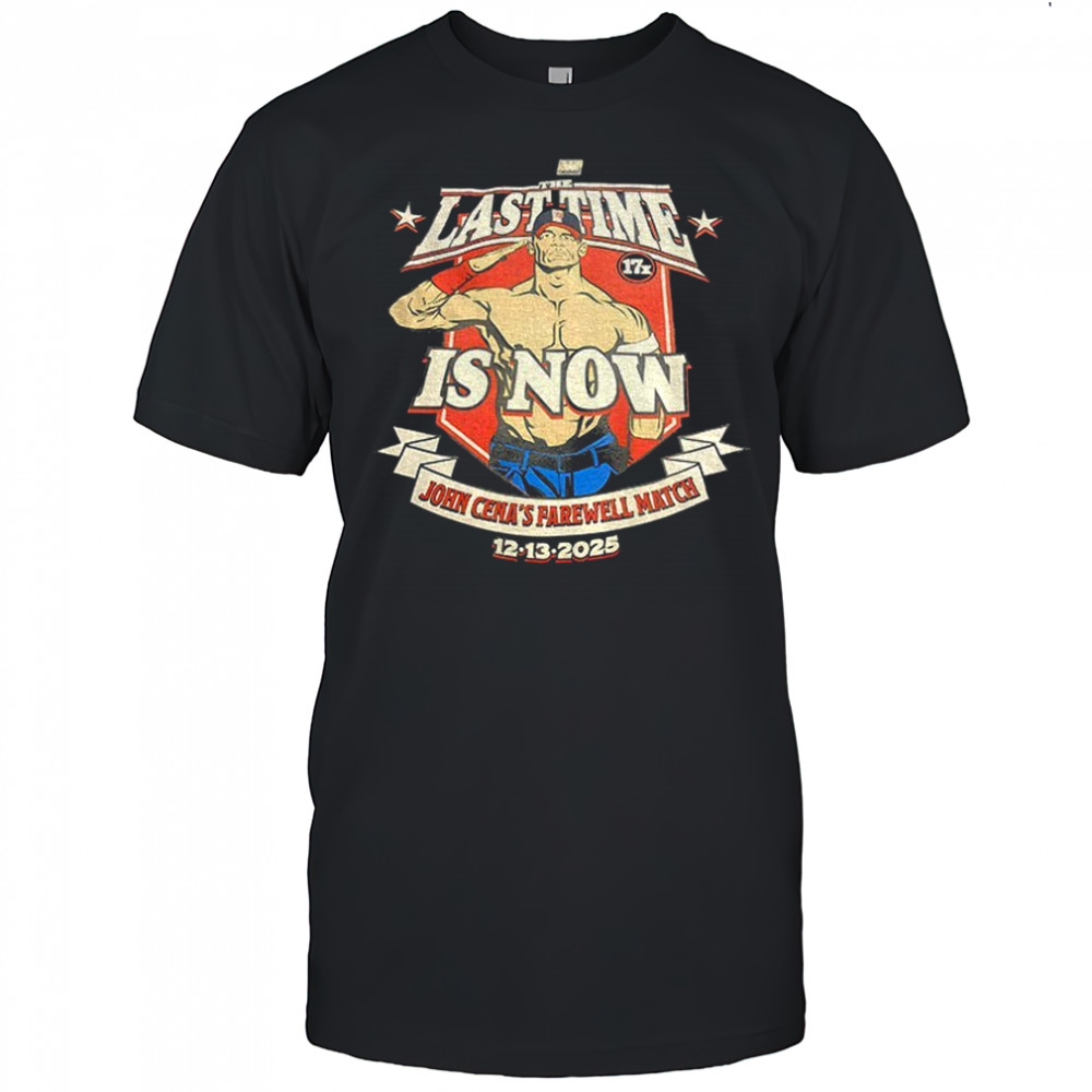 The Last Time is now John Cena’s farewell match 12 13 2025 shirt