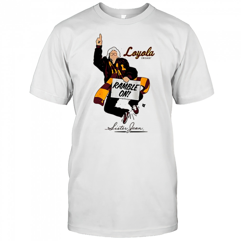 The Sister Jean Legacy Collection Loyola Chicago Ramble On shirt