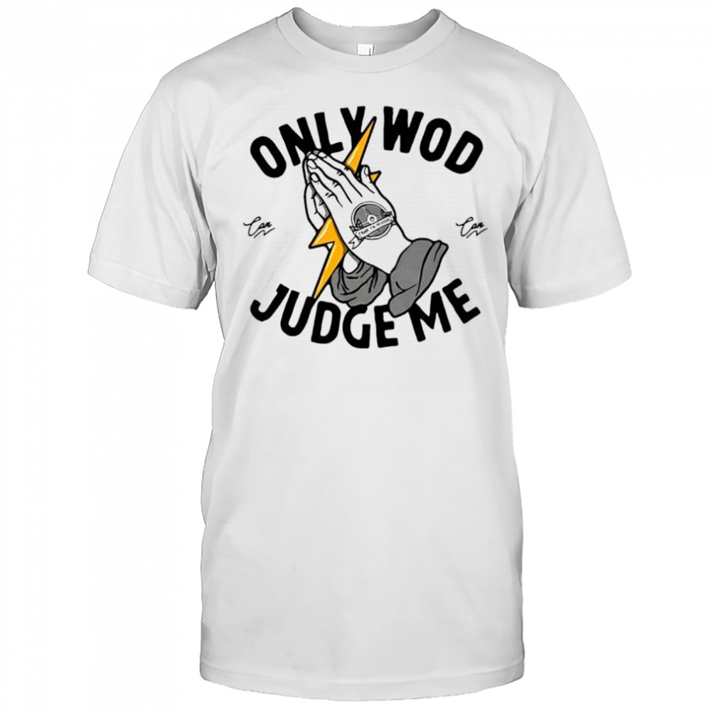 Thundernoise Only Wod Can Judge Me shirt
