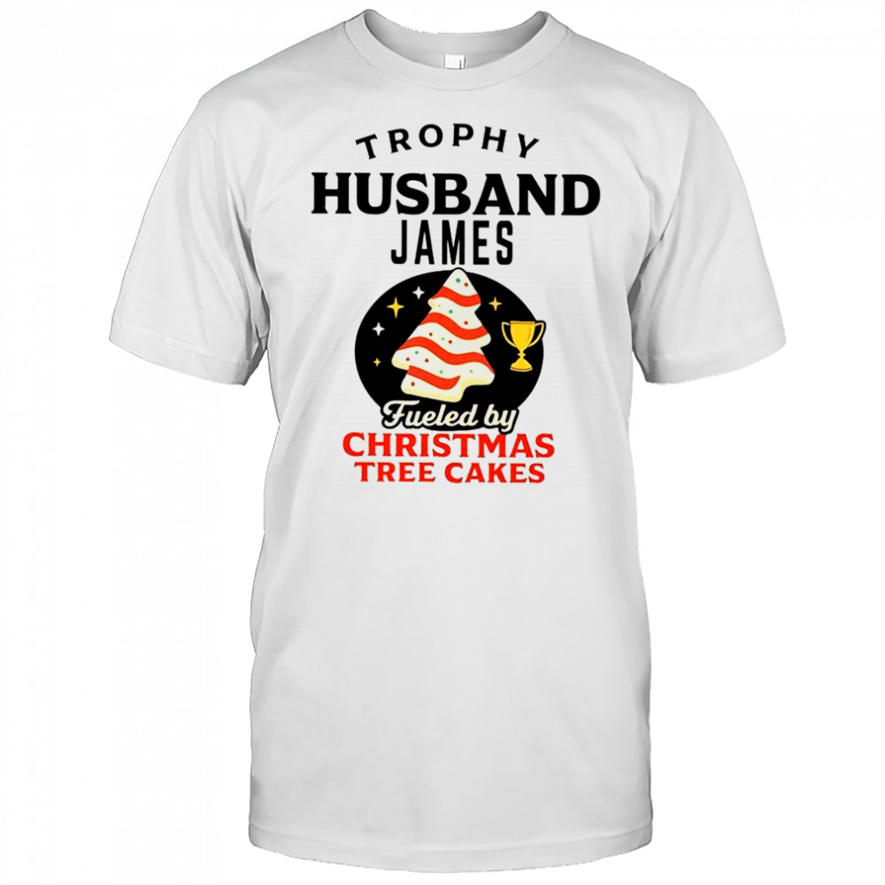 Trophy Husband James fueled by Christmas tree cakes shirt