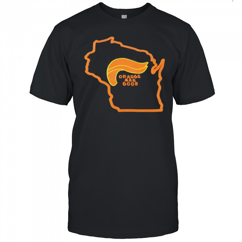 Trump 2025 Wisconsin Orange Man Good Shirt