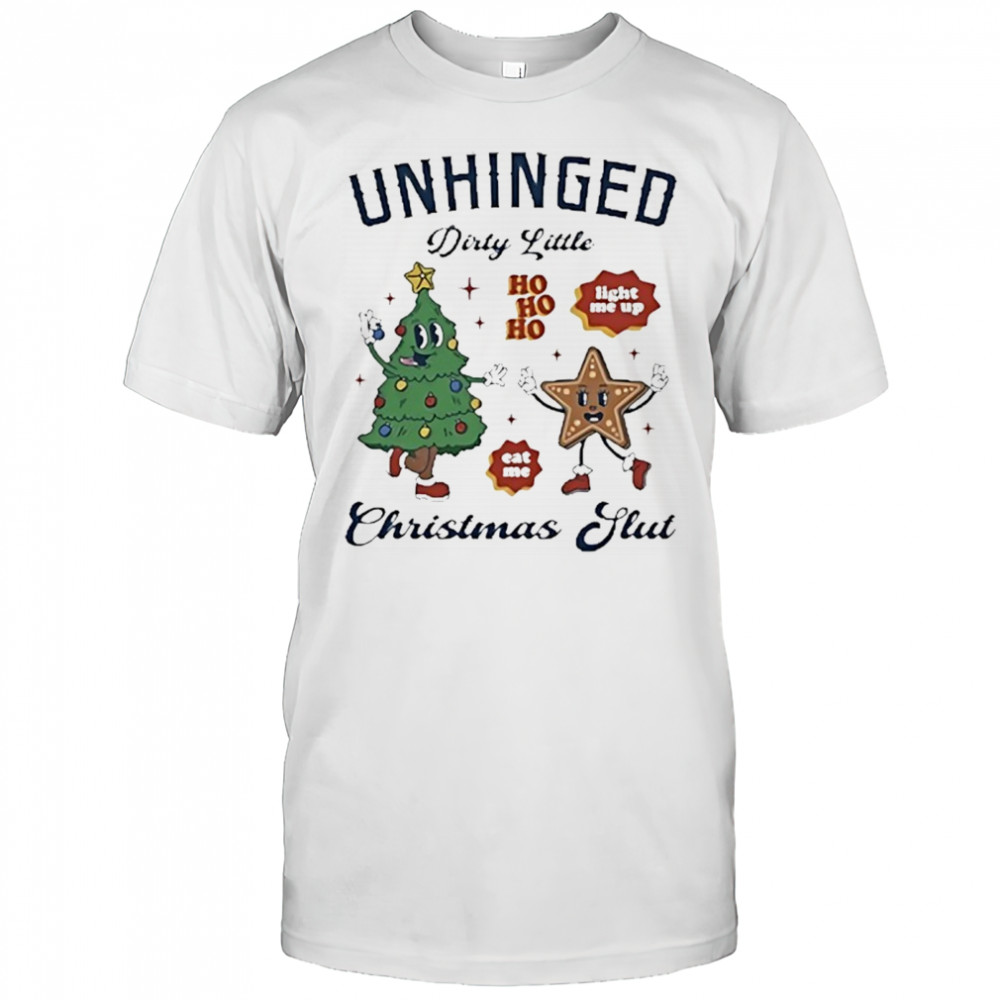 Unhinged dirty little Christmas slut shirt