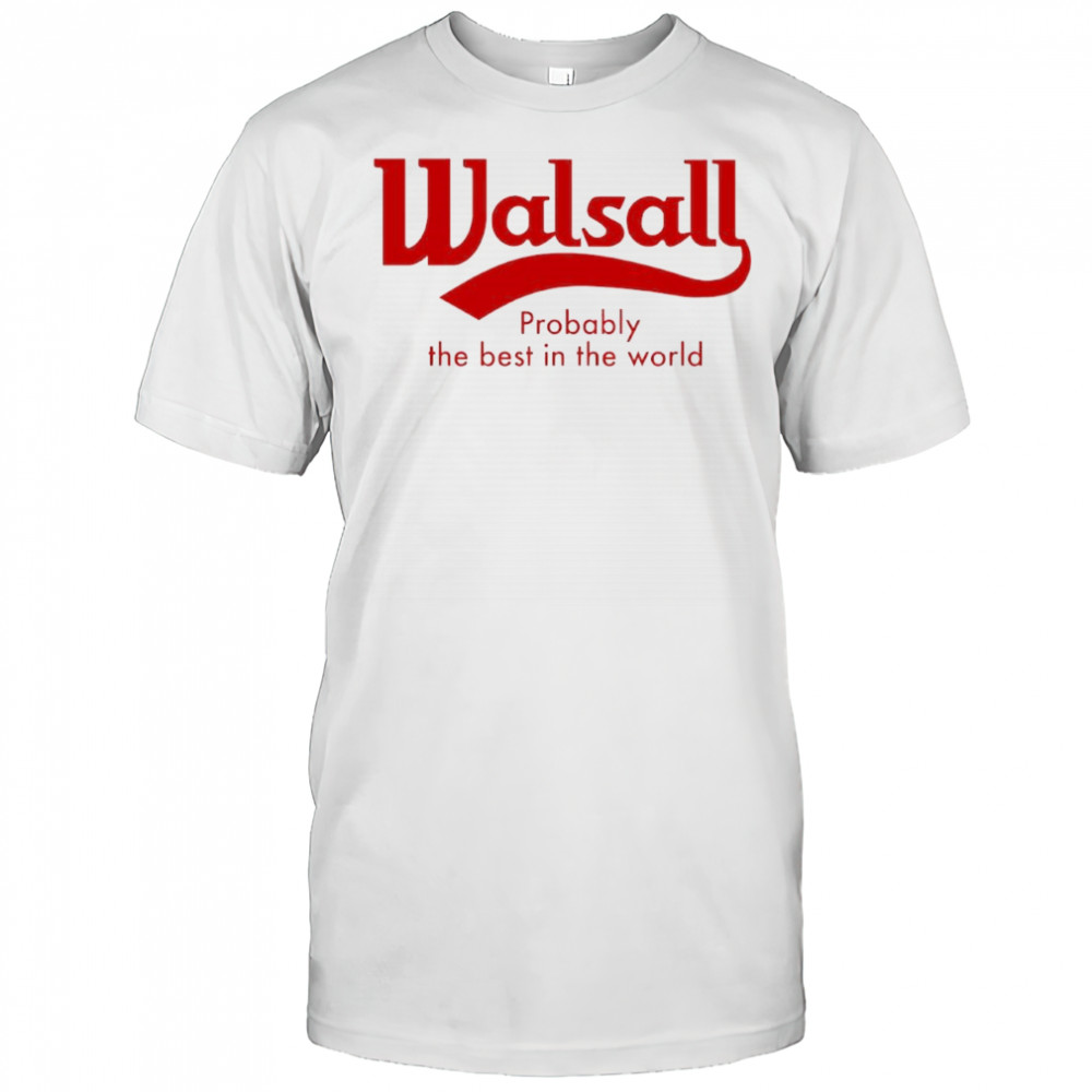 Walsall Probably The Best in The World logo shirt