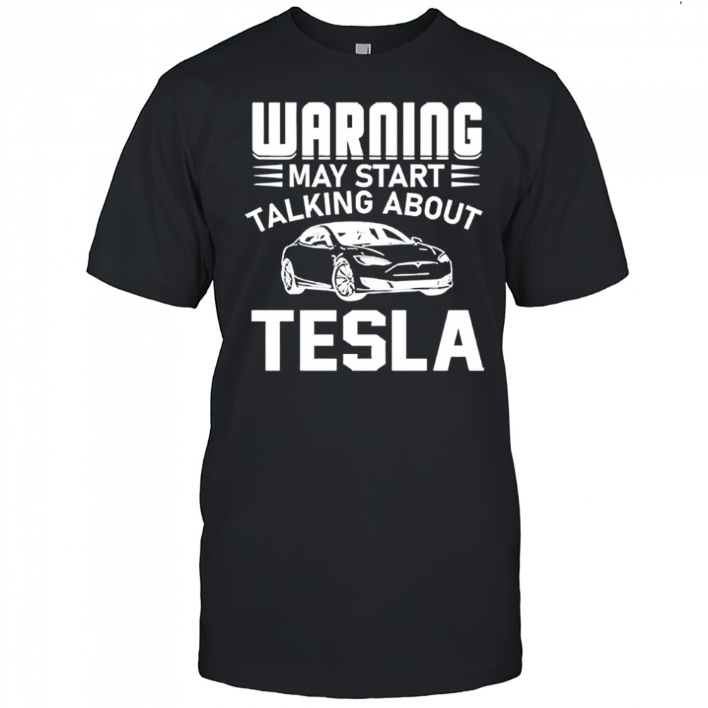 Warning may start talking about Tesla shirt