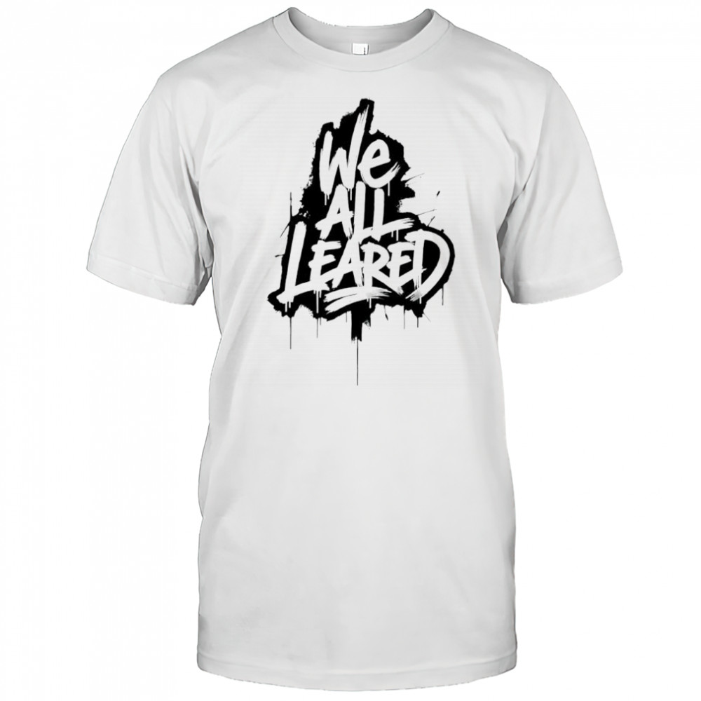 We All Leared Graffiti shirt