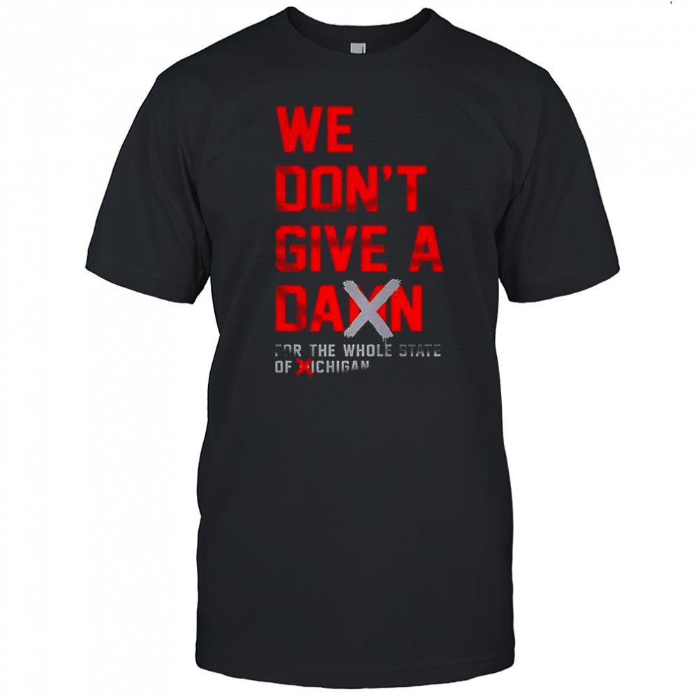 We don’t give a damn for the whole State of Michigan T-shirt