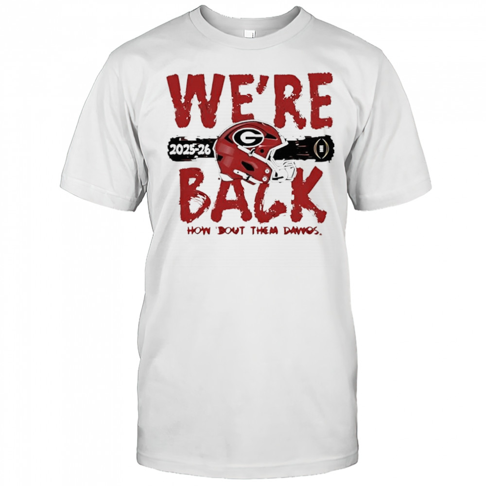 We’re Back Georgia Bulldogs 2025 CFP Bound helmet shirt