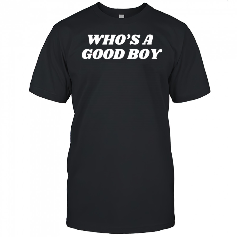 Who’s a good boy T-shirt