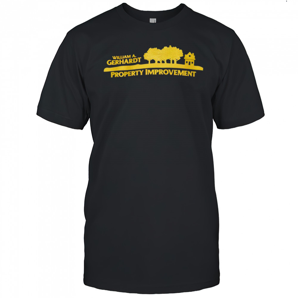 William A Gerhardt Property Improvement Shirt