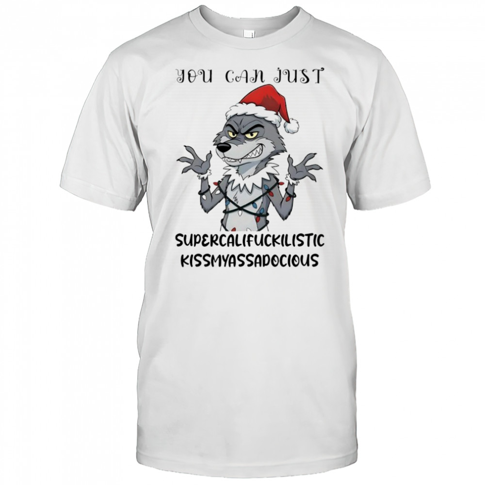 Wolf you can just supercalifuckilistic kissmyassadocious shirt