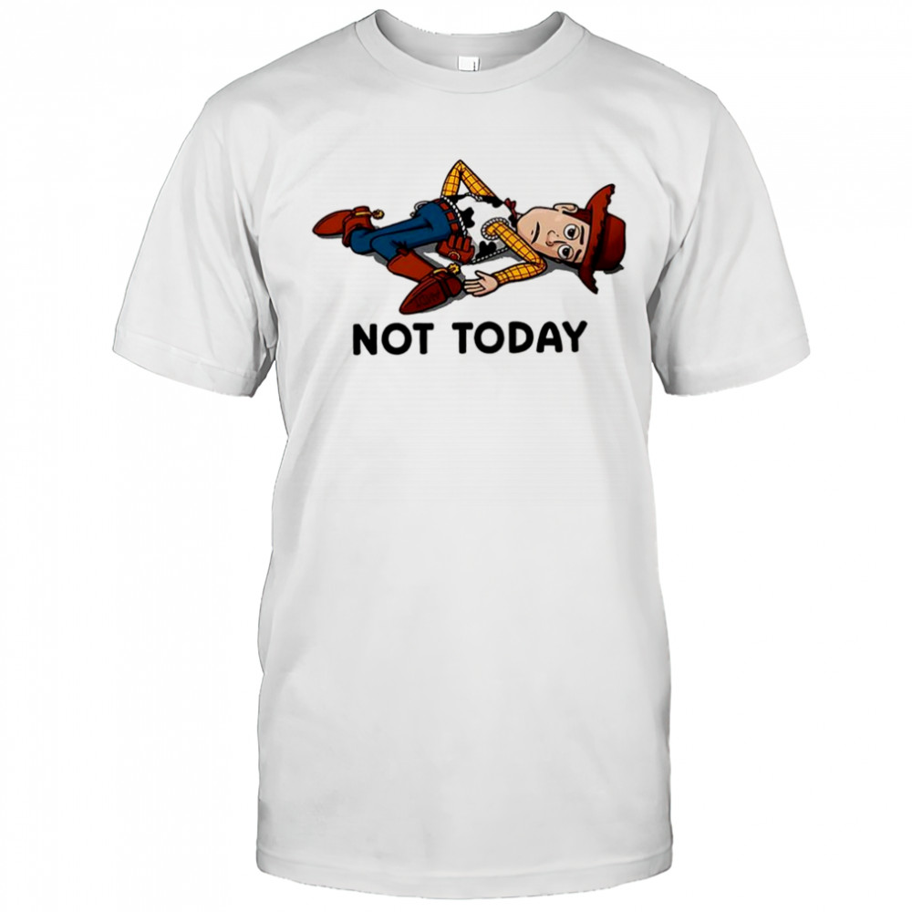 Woody Toy Story cartoon not today shirt