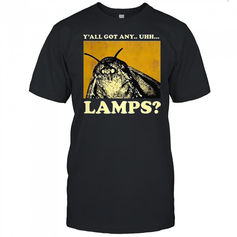 Y’all got any uhh lamps moth meme shirt