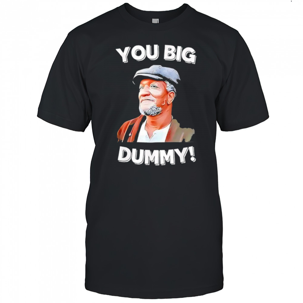 You Big Dummy Retro Quote Shirt