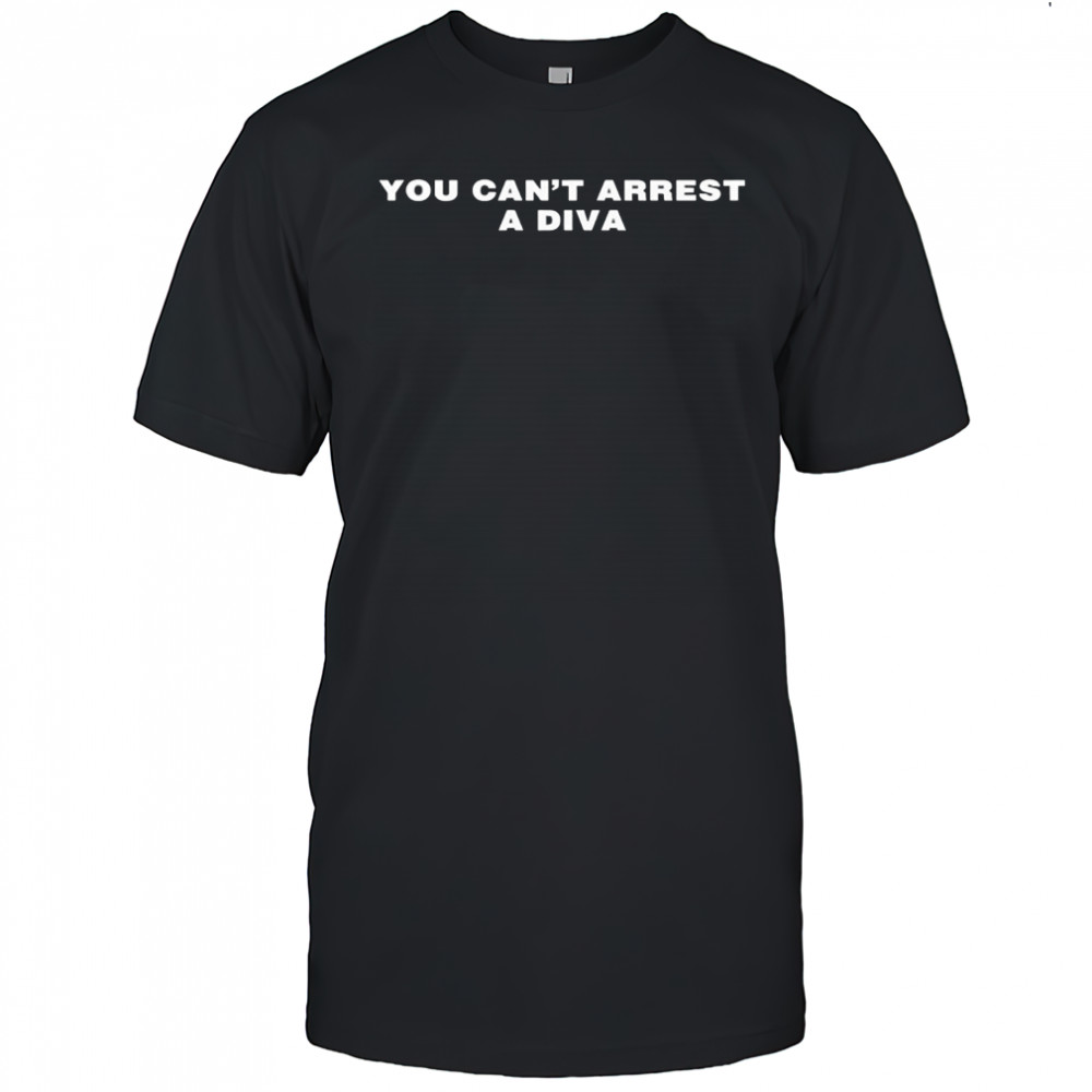 You Can’t Arrest A Diva Shirt