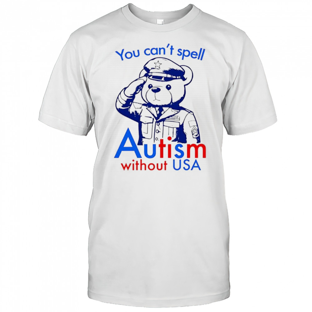 You Can’t Spell Autism Without USA Bear shirt