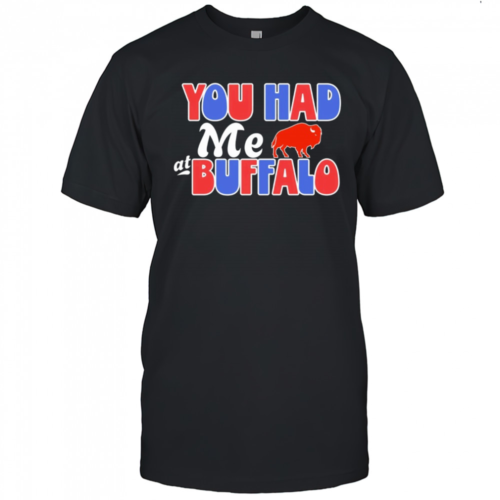 You had me at Buffalo Bills Shirt