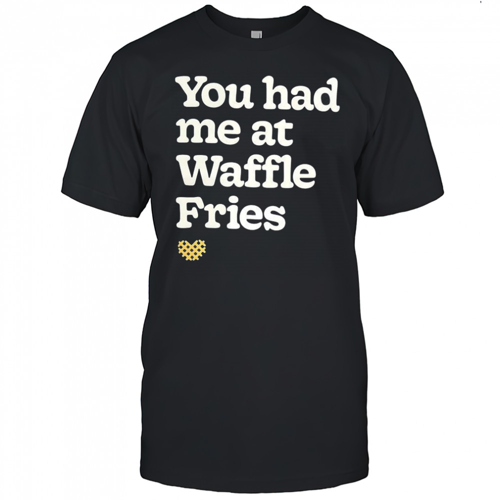 You had me at waffle Fries fast food letter shirt