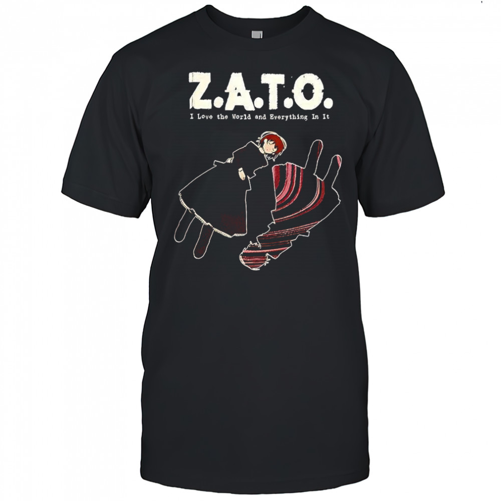 ZATO I love the world and everything in it shirt