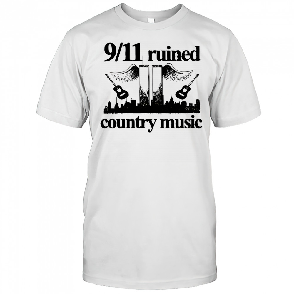 9 11 Ruined Country Music shirt