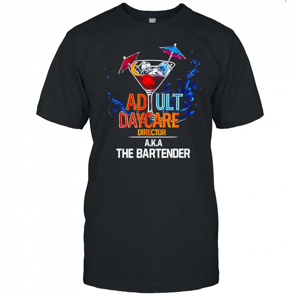 Adult Daycare Director A.K.A. The Bartender shirt