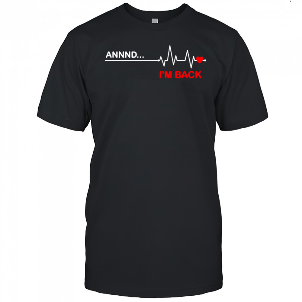 Annnd I’m back coronary artery bypass surgery heartbeat shirt