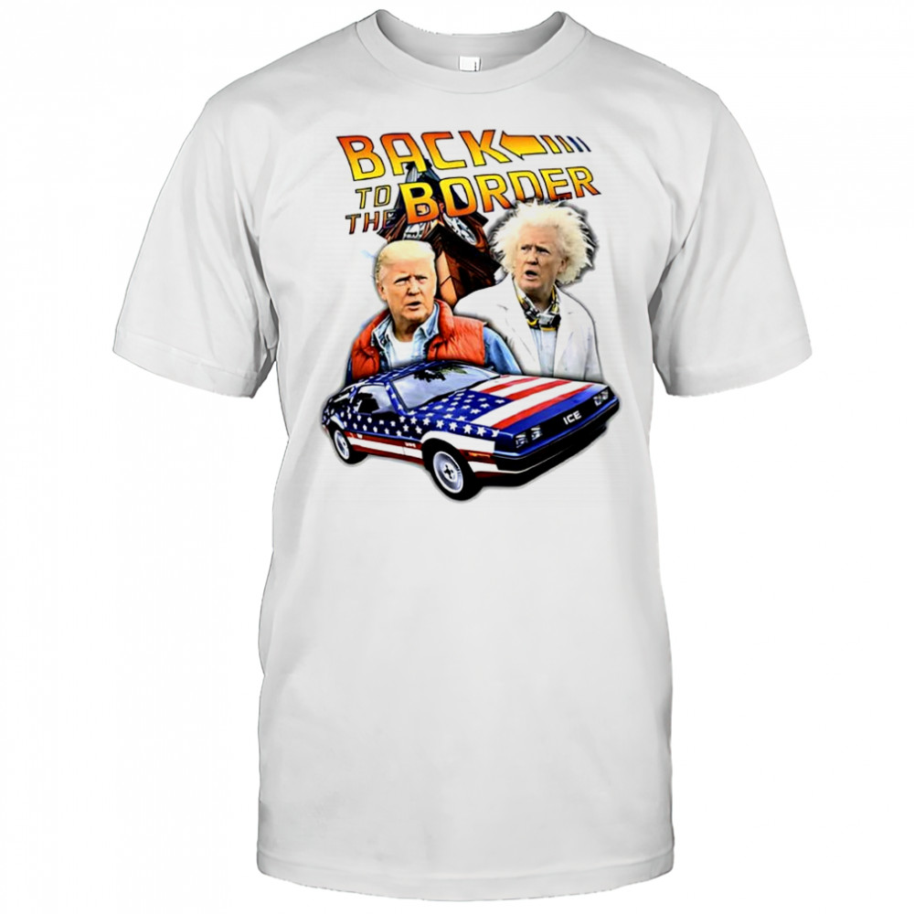 Back to the Border Trump parody caricature shirt