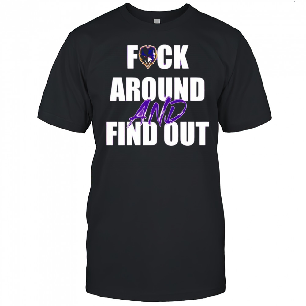 Baltimore Ravens Fuck Around And Find Out shirt