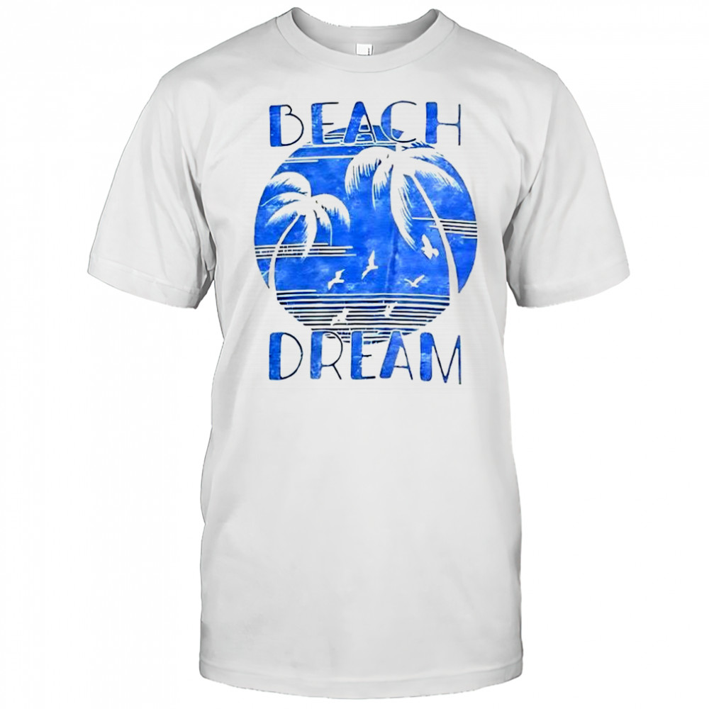Beach Dream shirt