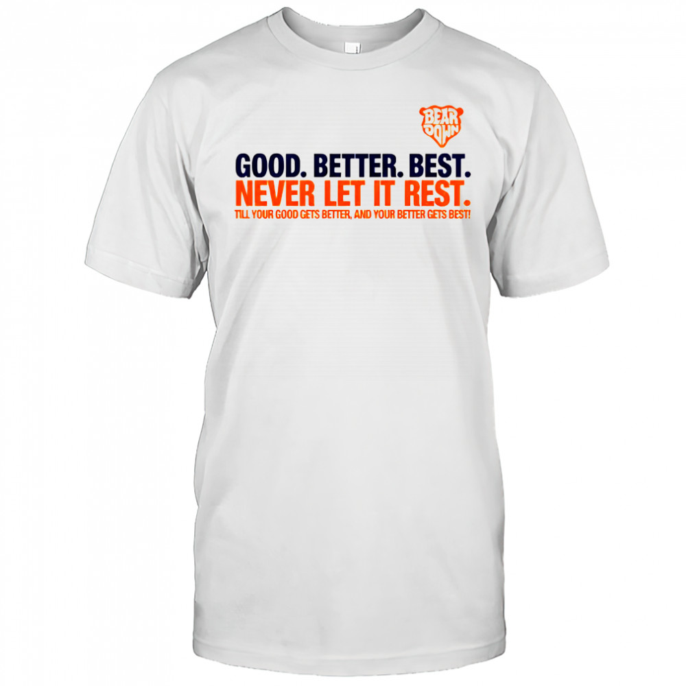 Bear Down Quote Chicago Bears good better best never let it rest shirt
