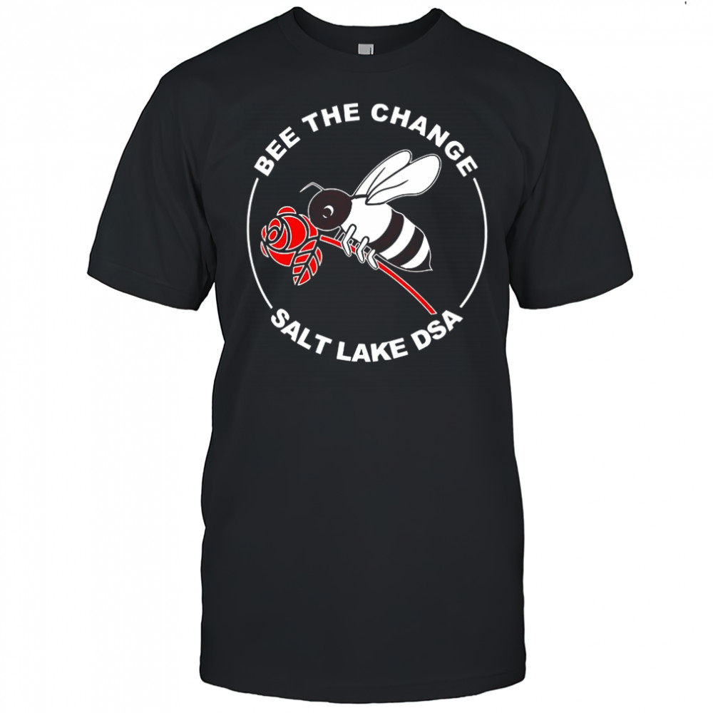Bee the change salt lake DSA shirt