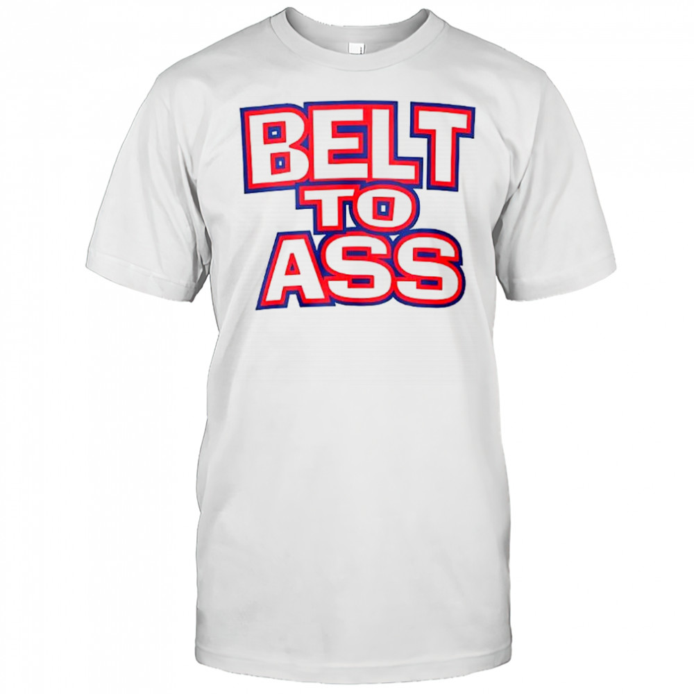 Belt to ass shirt