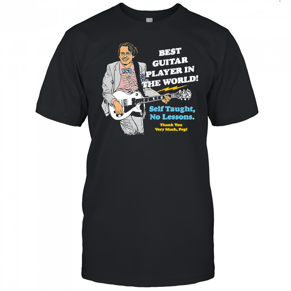 Best Guitar Player In The World Self Taught No Lessons Thank You Very Much, Pop shirt