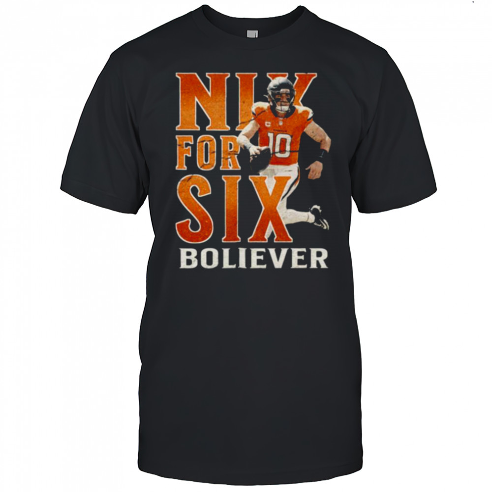 Bo Nix Denver Broncos Nix For Six Boliever Shirt