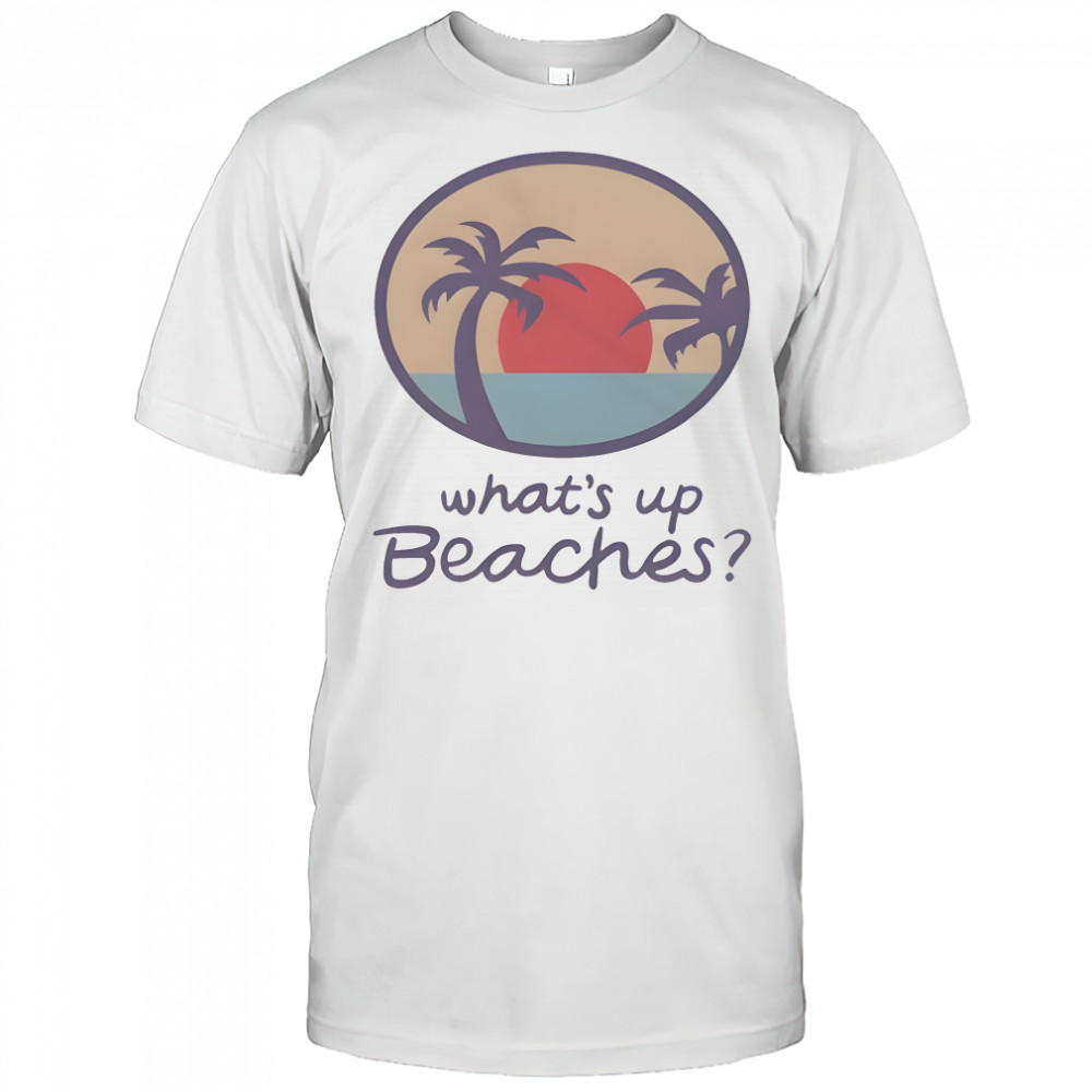 Brooklyn Nine Nine Whats Up Beaches Shirt