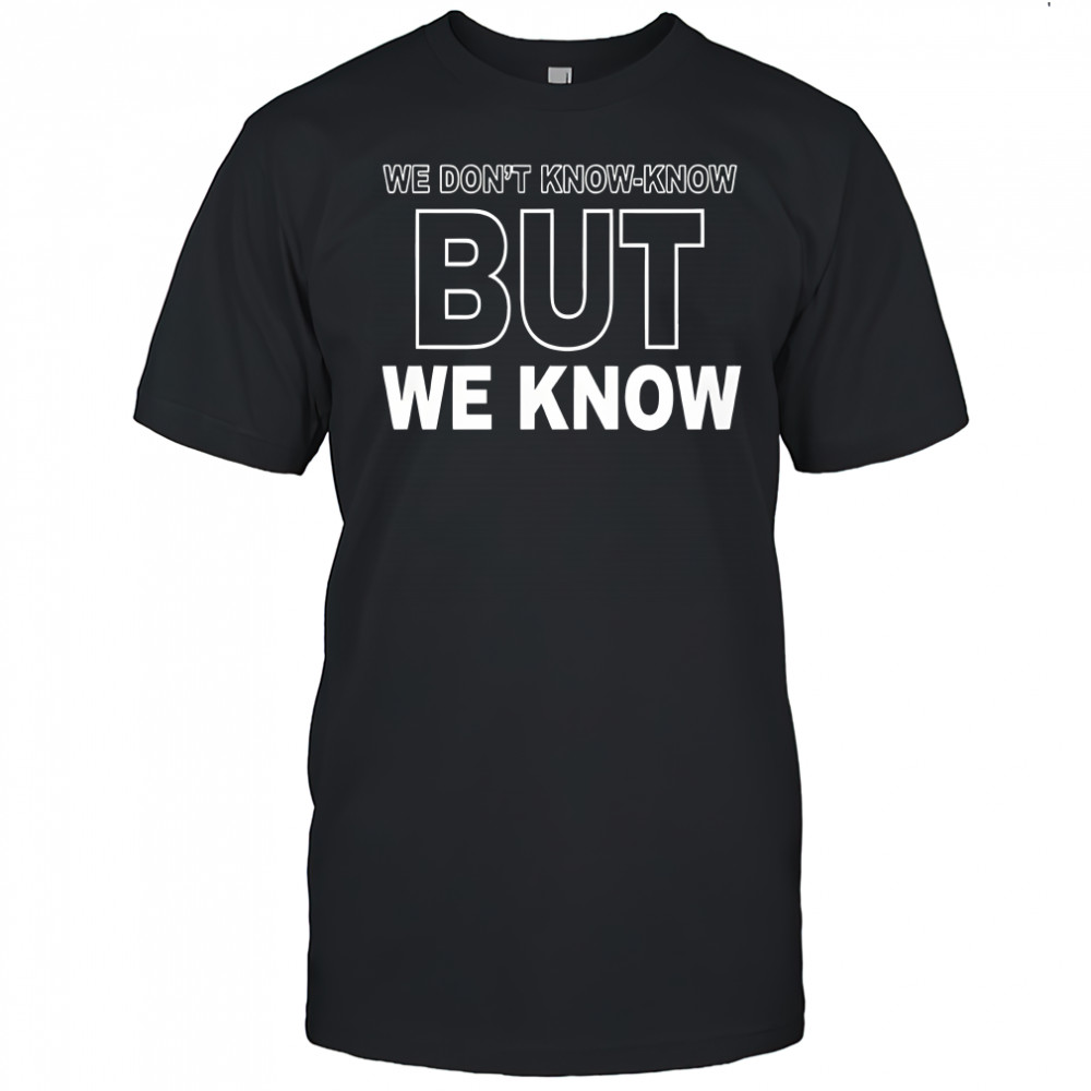 Candace Owens We Dont Know Know But We Know Shirt