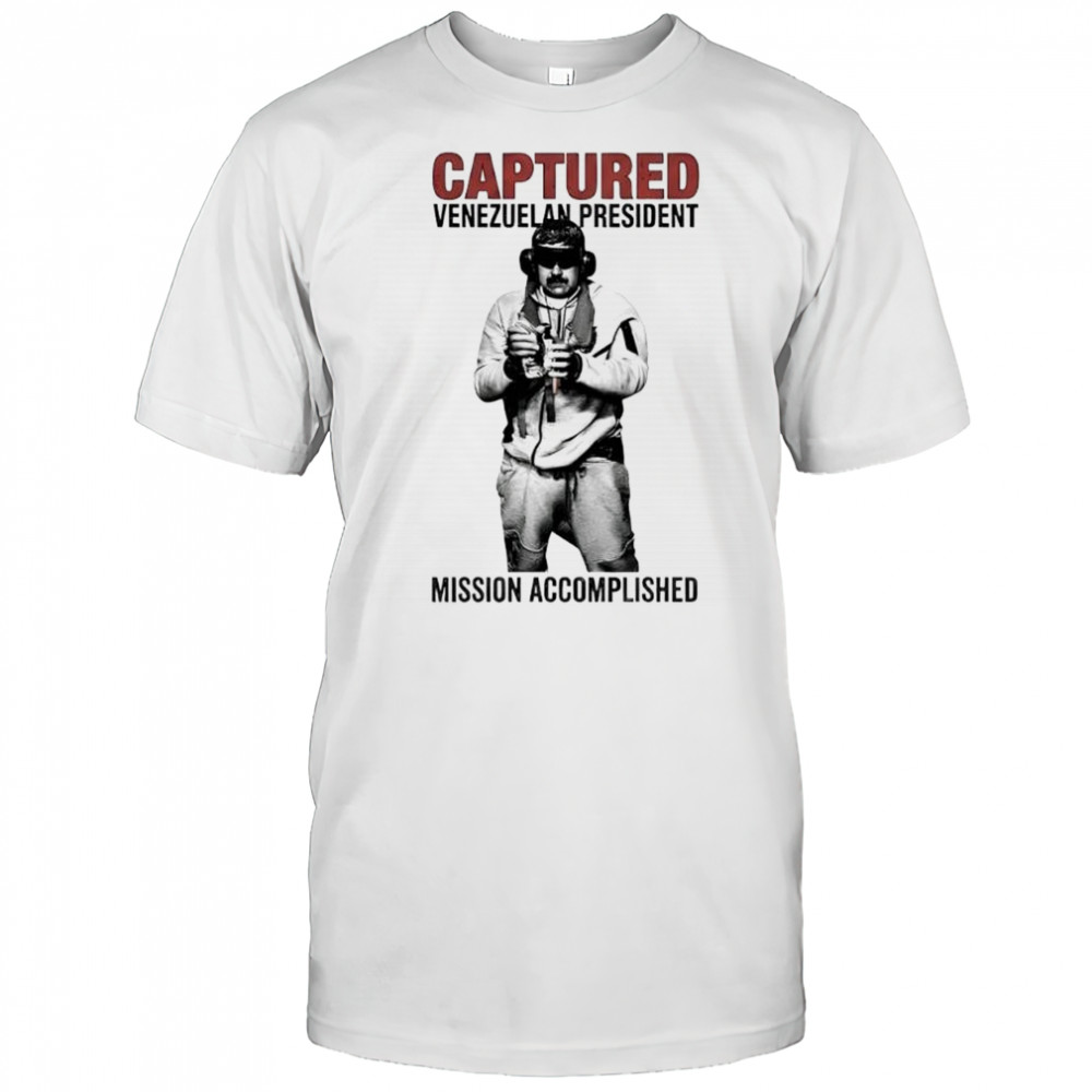 Captured Venezuelan President Mission Accomplished Shirt
