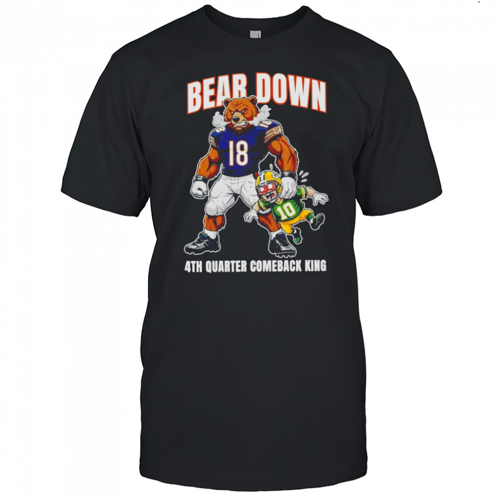 Chicago Bears Bear down 4th Quarter Comeback King shirt