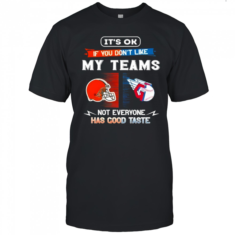 Cleveland Browns and Cleveland Guardians it’s ok if you don’t like my teams not everyone has good taste shirt