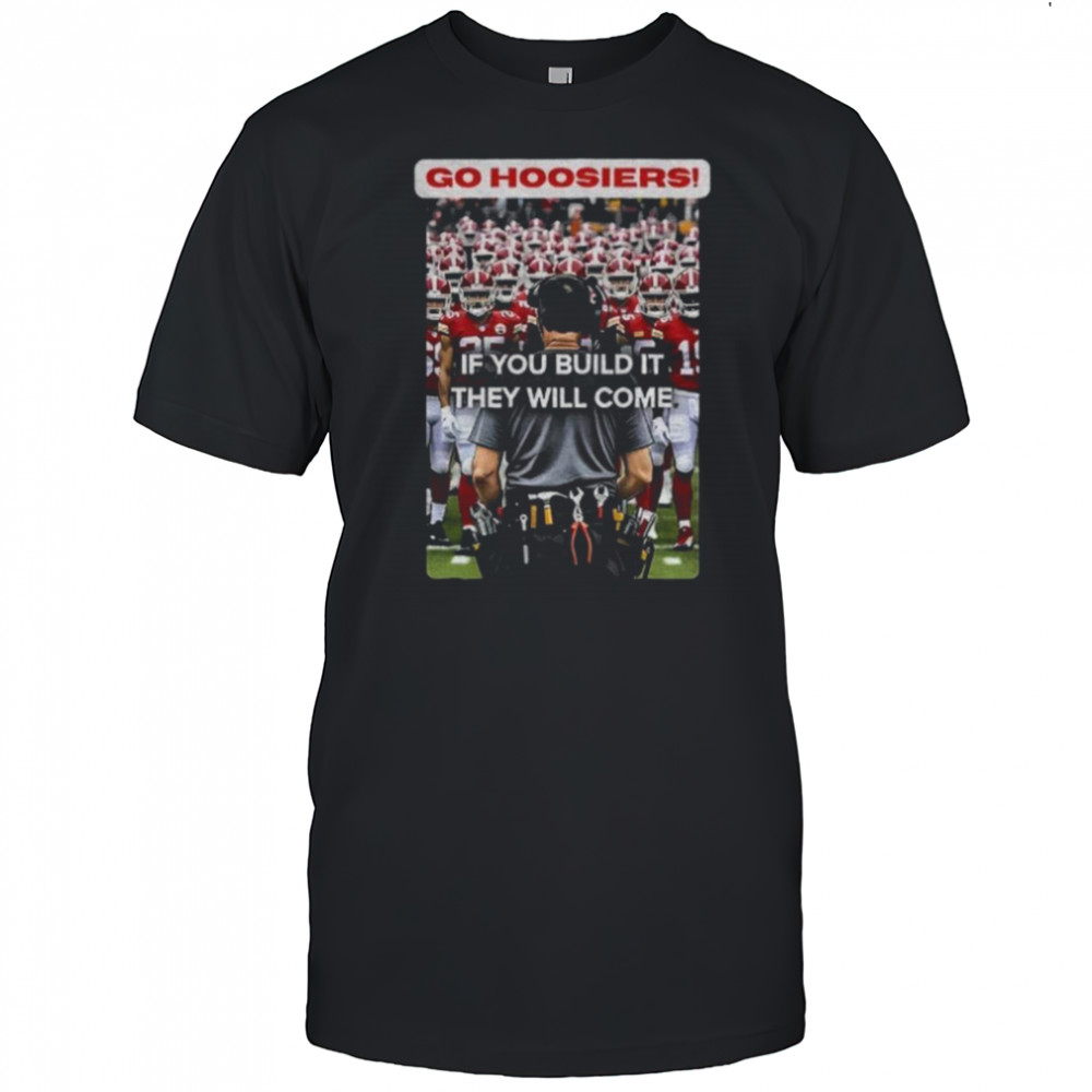 Coach Curt Cignetti Indiana Hoosiers Football Go Hoosiers Rose Bowl Champions 2026 if you build it they will come shirt