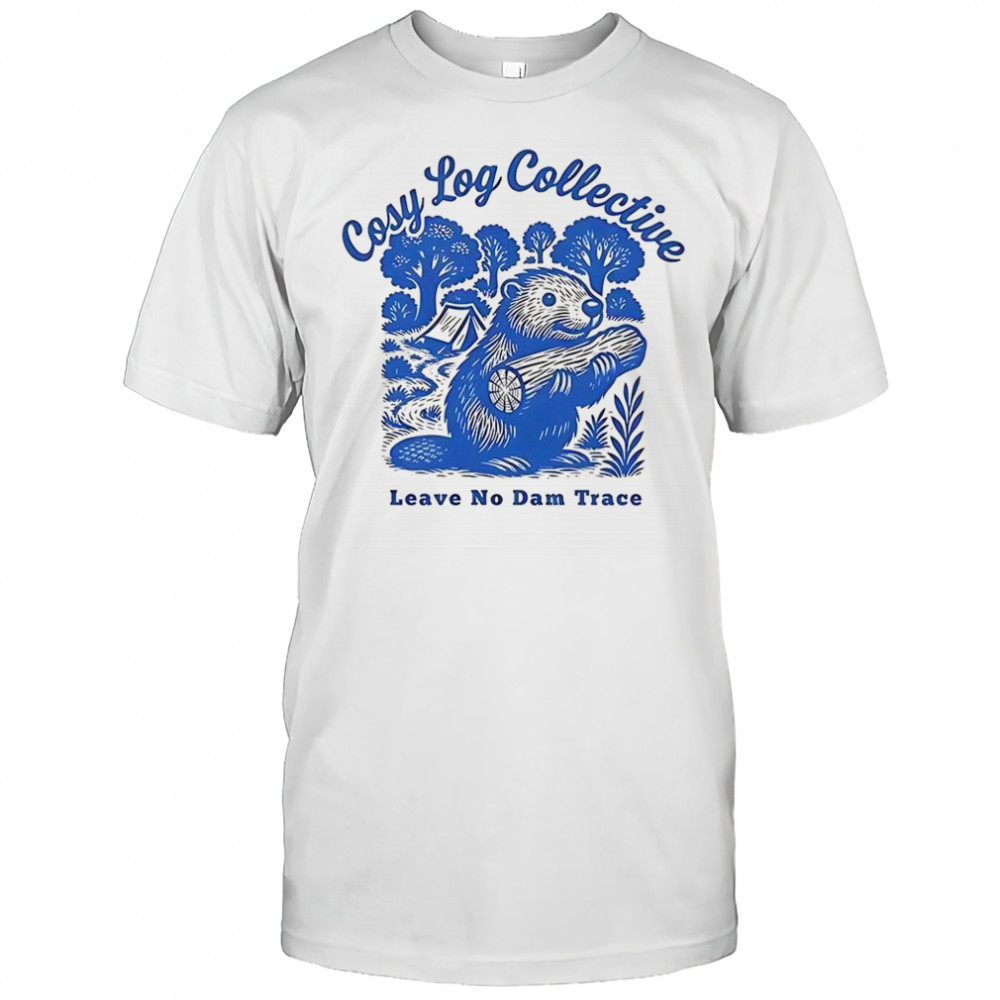 Cosy log collective leave no dam trace shirt