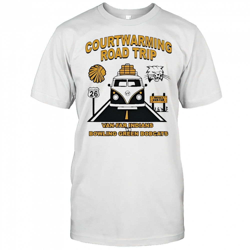 Courtwarming Road Trip Van-Far Indians vs Bowling Green Bobcats shirt