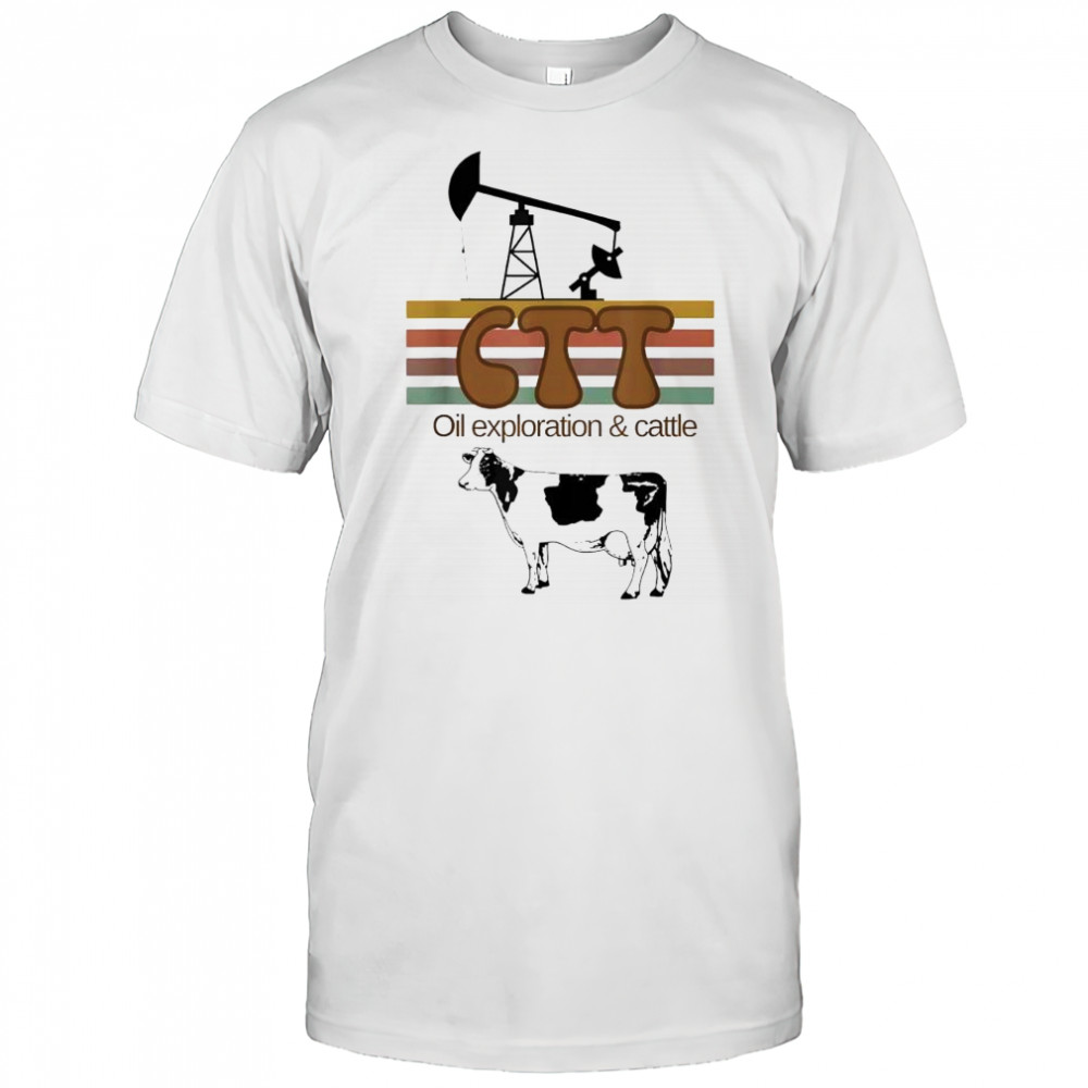 Ctt Oil Exploration and Cattle Oilman Cattleman Lifestyle shirt