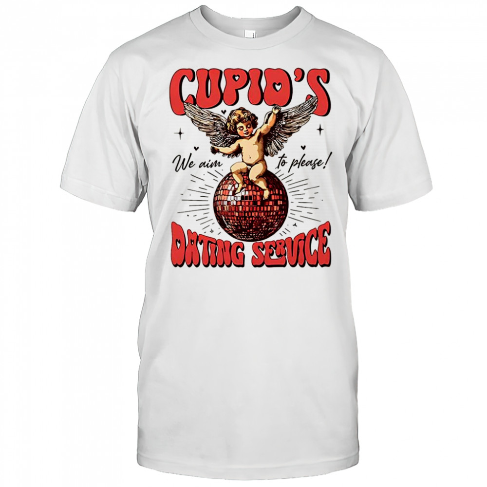 Cupid’s dating service we aim to please shirt