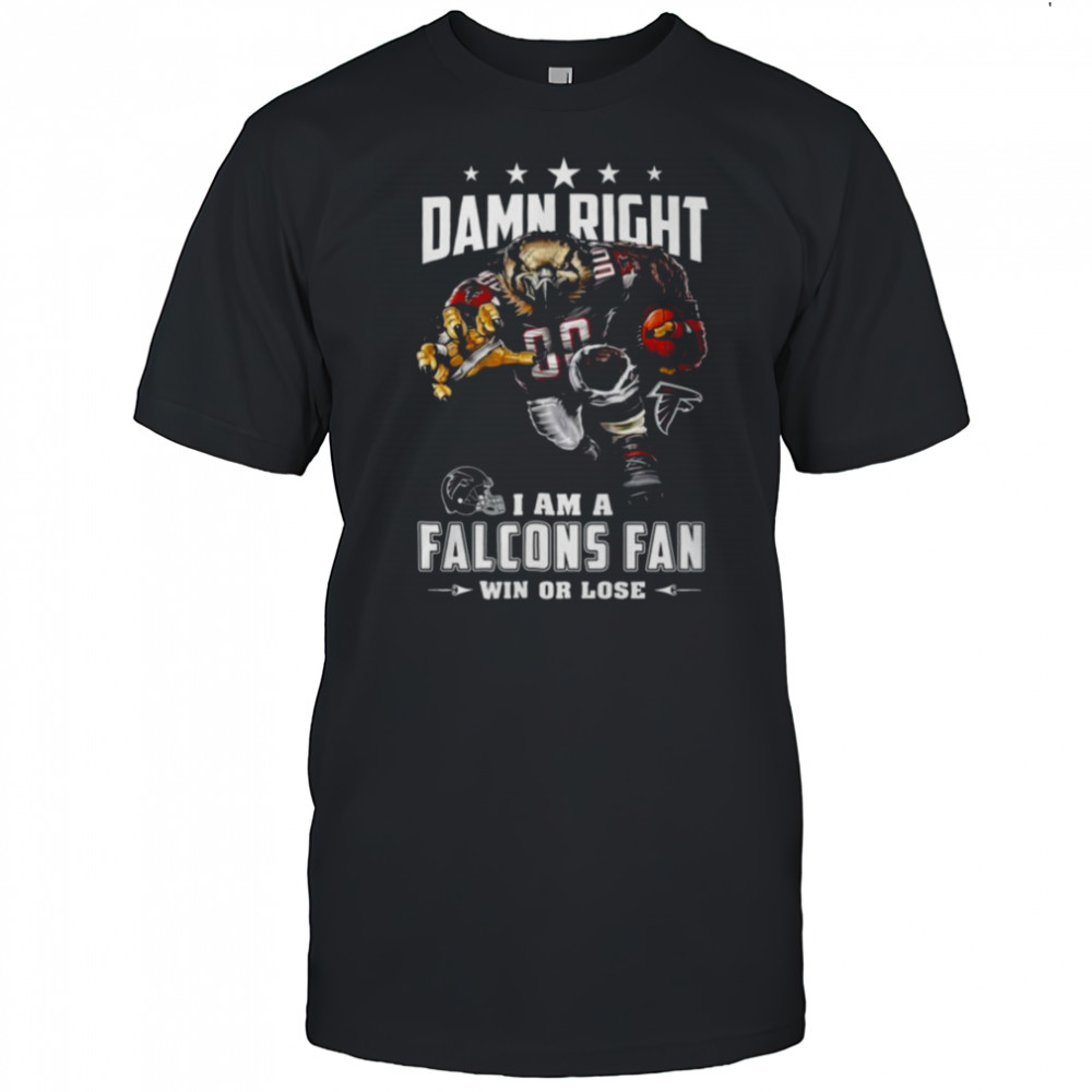 Damn Right I Am A Falcons Fan Win Or Lose T Shirt