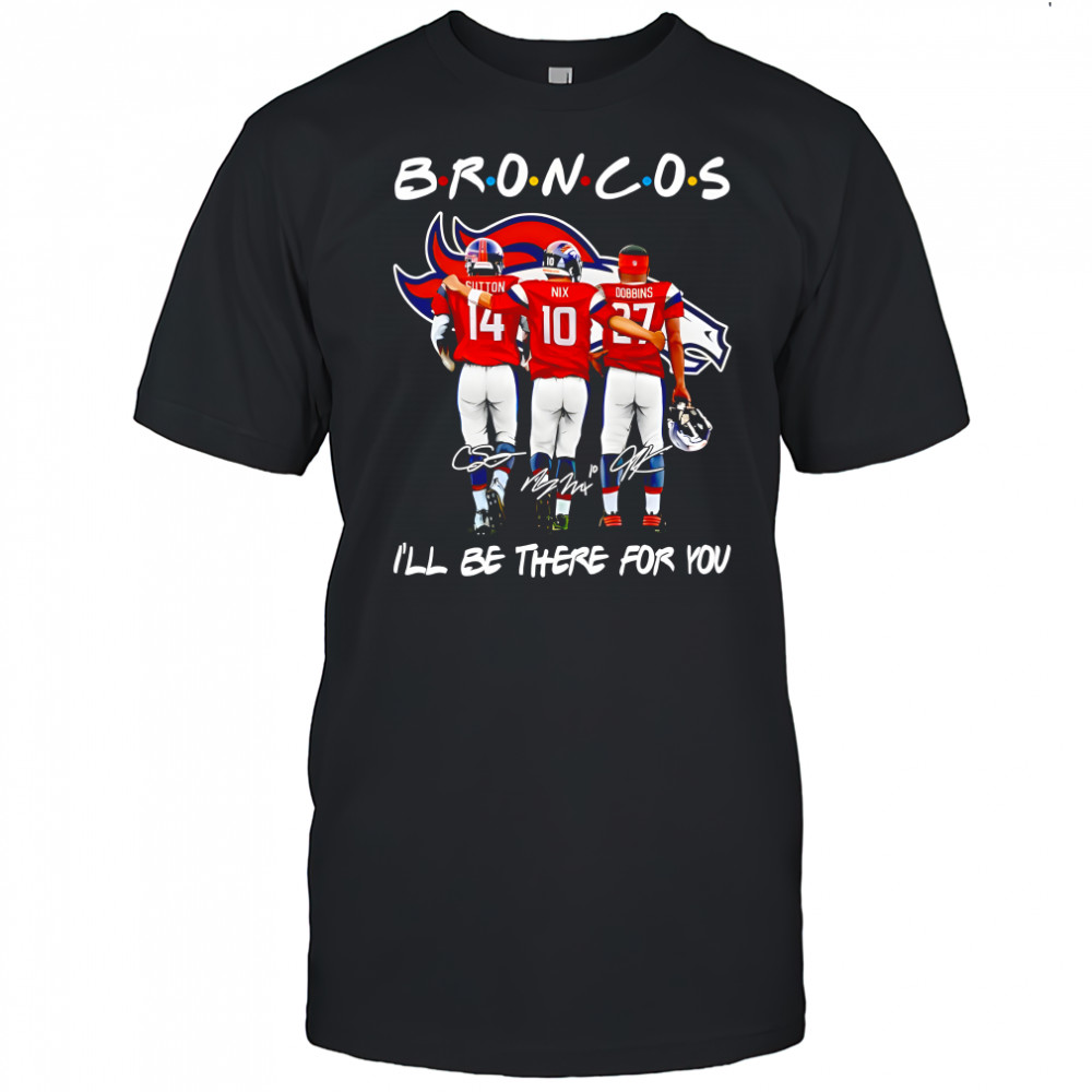 Denver Broncos I’ll be there for you signature style Friend film shirt