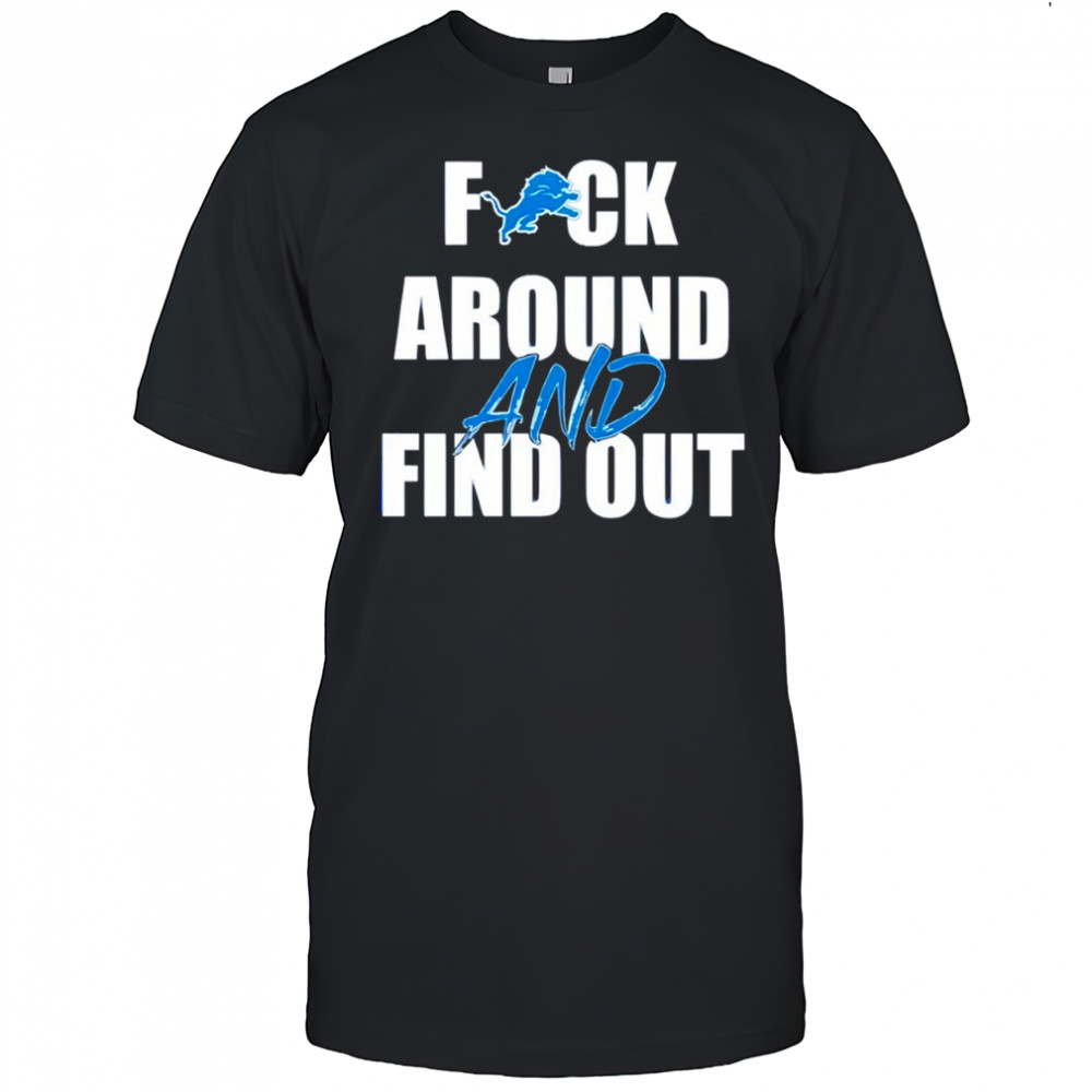 Detroit Lions Fuck Around And Find Out shirt