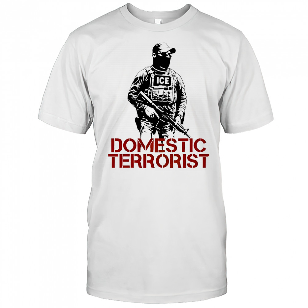 Domestic Terrorist Anti-ICE Protect Immigrants shirt